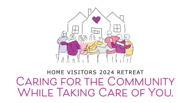 Caring for the Community While Taking Care of You - 2024 Home Visitors Retreat