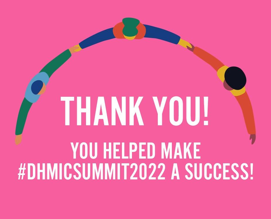 Thank you! You helped make #DHMICSummit22 a success!