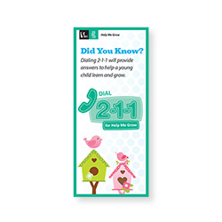 DE Thrives Help Me Grow. Did you know? Dialing 2-1-1 will provide answers to help a young child learn and grow.Dial 2-1-1 for Help Me Grow.