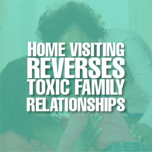 DE - Blogs - HV - Home Visiting Reverses Toxic Family Relationships